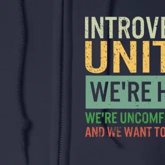 Introvert Introverts Unite Here Uncomfortable Want Go Home Full Zip Hoodie