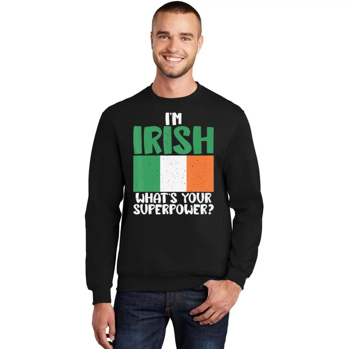 Im Irish whats your Superpower Irish Sweatshirt