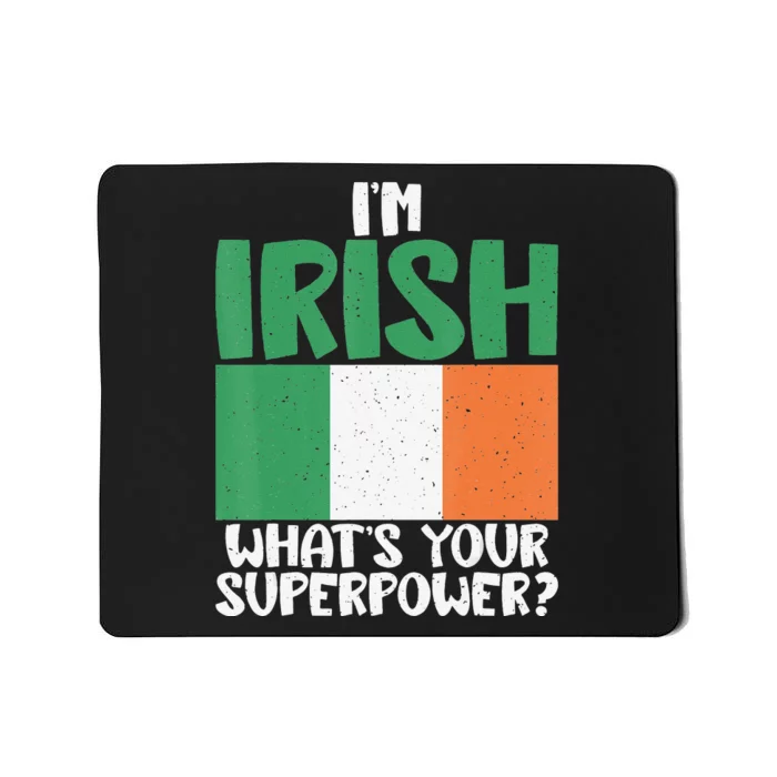 Im Irish whats your Superpower Irish Mousepad