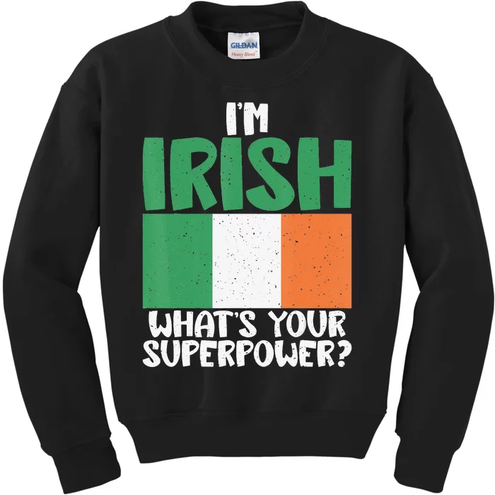 Im Irish whats your Superpower Irish Kids Sweatshirt