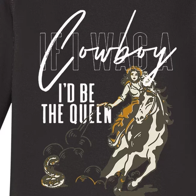 If I Was A Cowboy ID Be The Queen Baby Long Sleeve Bodysuit