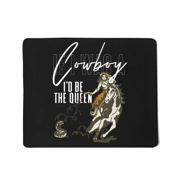 If I Was A Cowboy ID Be The Queen Mousepad