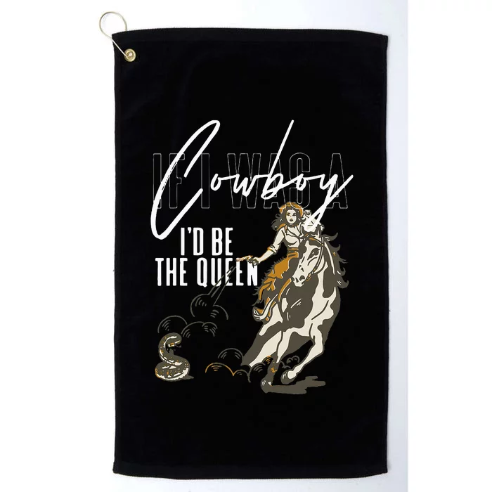 If I Was A Cowboy ID Be The Queen Platinum Collection Golf Towel