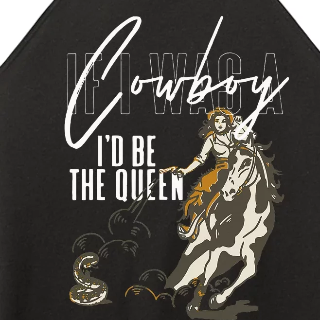 If I Was A Cowboy ID Be The Queen Women’s Perfect Tri Rocker Tank