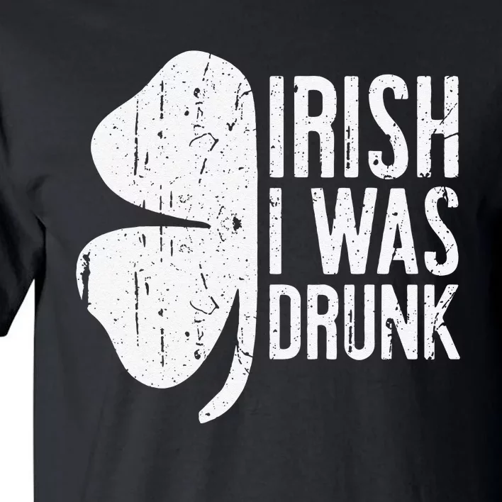 Irish I Was Drunk Saint Patrick's Day Tall T-Shirt