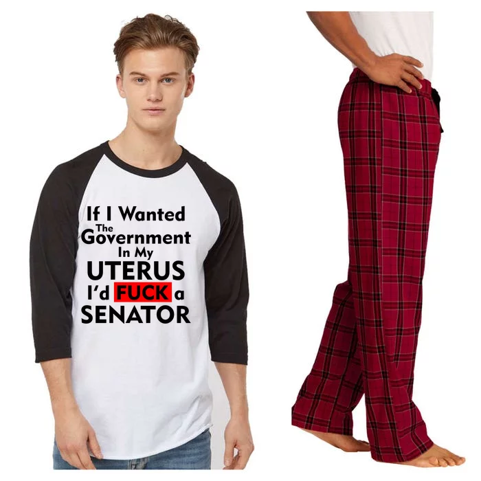 If I Wanted The Government In My Uterus I'd F A Senator Pro Choice Raglan Sleeve Pajama Set