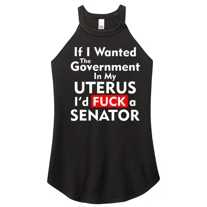 If I Wanted The Government In My Uterus I'd F A Senator Pro Choice Women’s Perfect Tri Rocker Tank