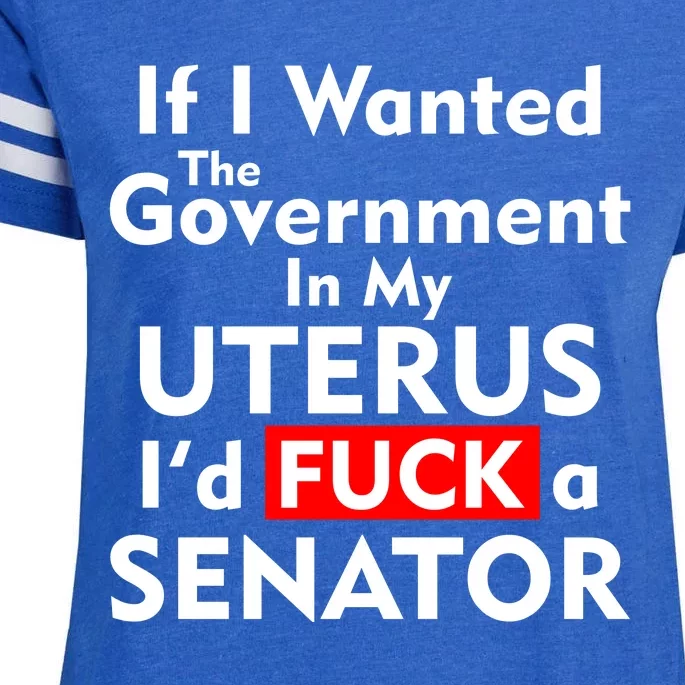 If I Wanted The Government In My Uterus I'd F A Senator Pro Choice Enza Ladies Jersey Football T-Shirt