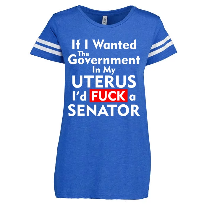 If I Wanted The Government In My Uterus I'd F A Senator Pro Choice Enza Ladies Jersey Football T-Shirt