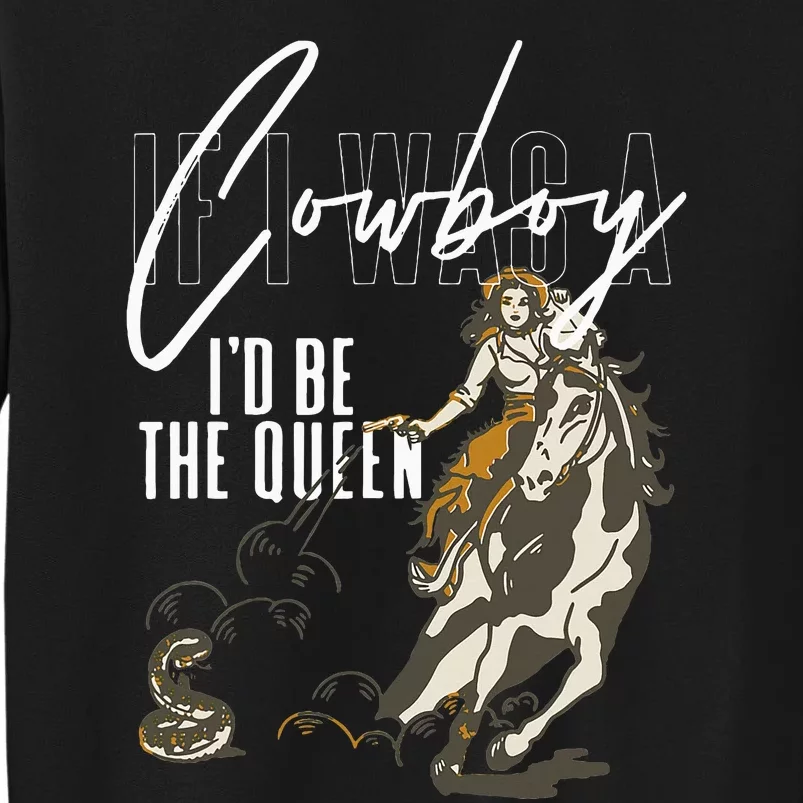 If I Was A Cowboy ID Be The Queen Sweatshirt