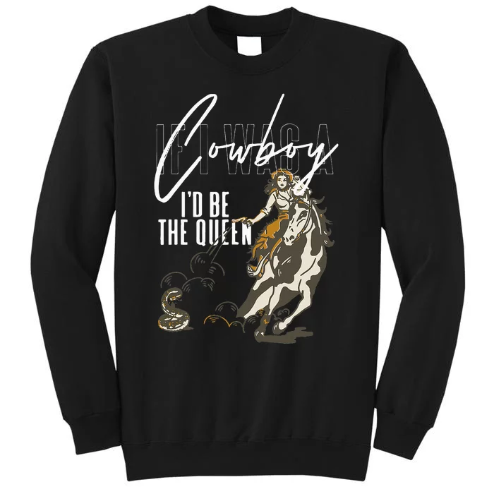 If I Was A Cowboy ID Be The Queen Sweatshirt