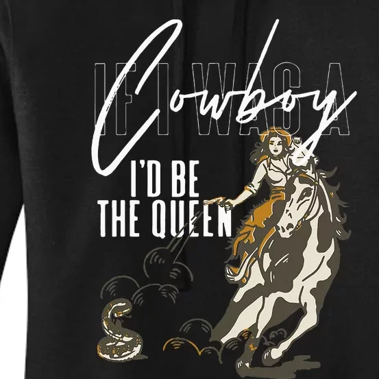 If I Was A Cowboy ID Be The Queen Women's Pullover Hoodie