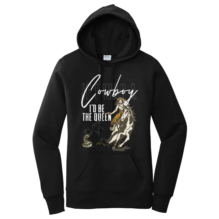 If I Was A Cowboy ID Be The Queen Women's Pullover Hoodie