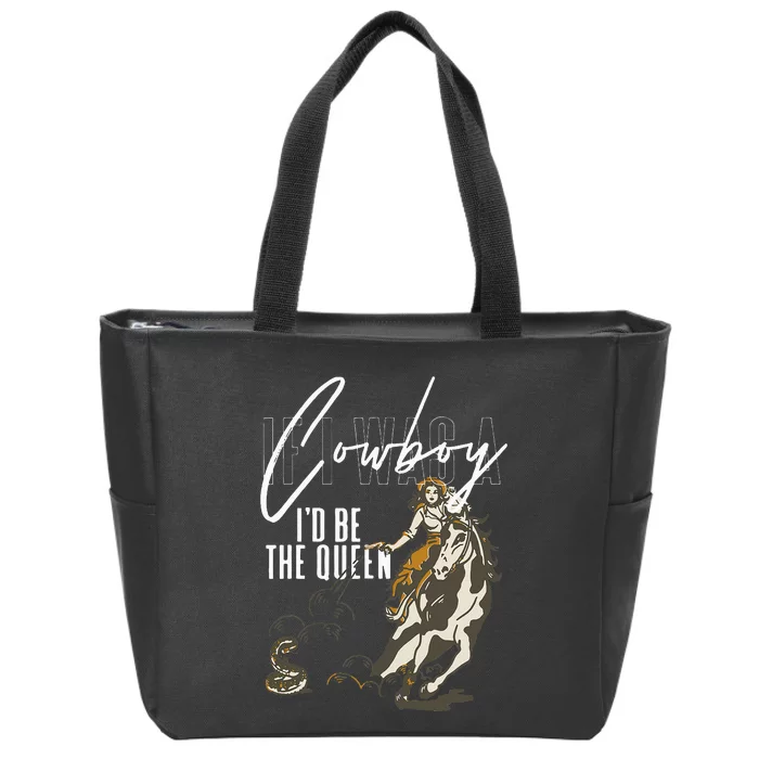 If I Was A Cowboy ID Be The Queen Zip Tote Bag