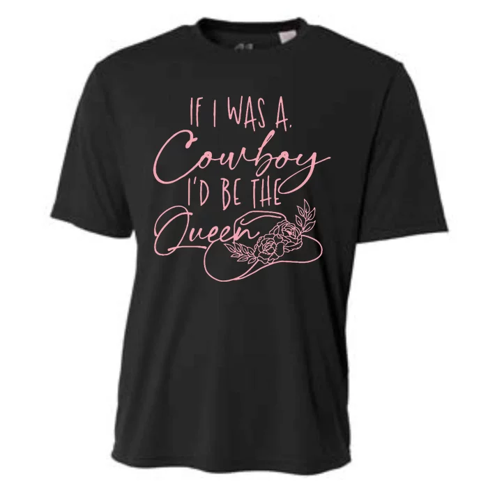 If I Was A Cowboy ID Be The Queen Cooling Performance Crew T-Shirt