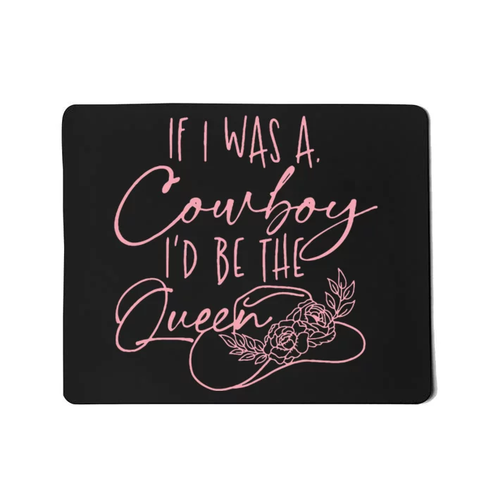 If I Was A Cowboy ID Be The Queen Mousepad