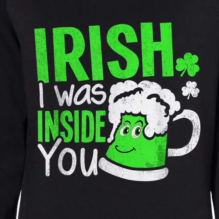 Irish I Was Inside You Sexual Joke Happy St Patrick's Day Womens California Wash Sweatshirt