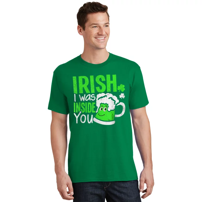 Irish I Was Inside You Sexual Joke Happy St Patrick's Day T-Shirt