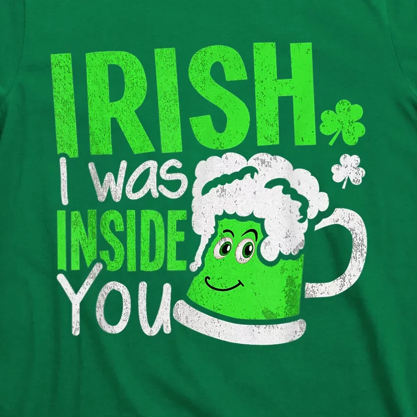 Irish I Was Inside You Sexual Joke Happy St Patrick's Day T-Shirt