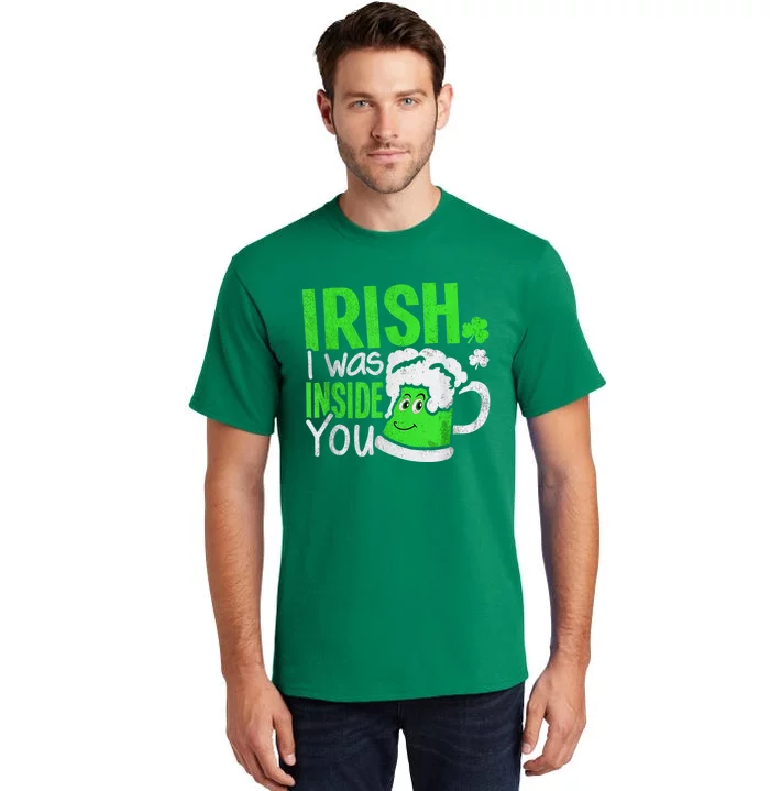 Irish I Was Inside You Sexual Joke Happy St Patrick's Day Tall T-Shirt