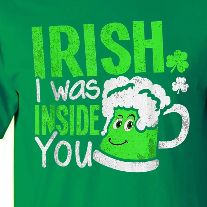 Irish I Was Inside You Sexual Joke Happy St Patrick's Day Tall T-Shirt