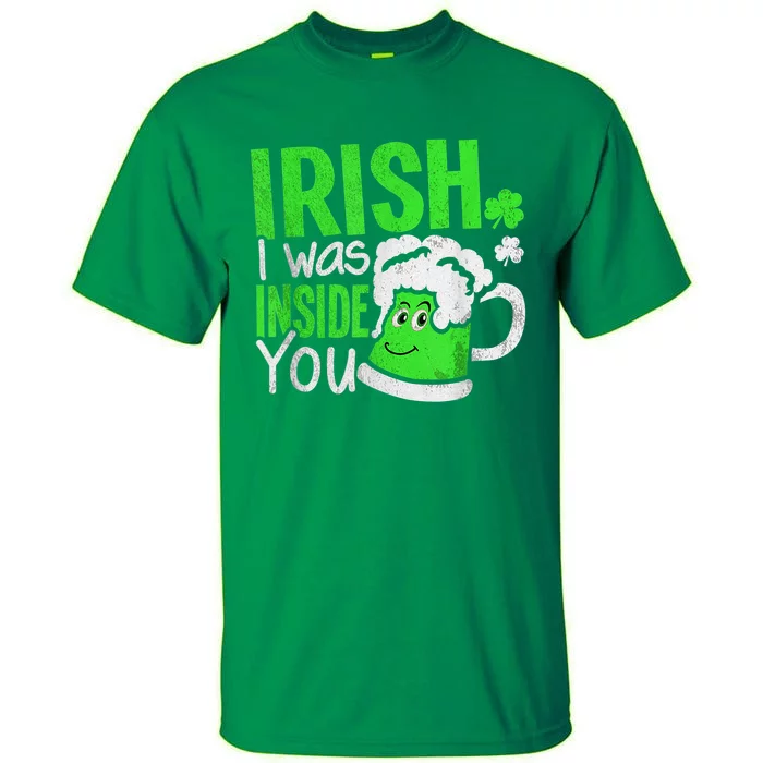 Irish I Was Inside You Sexual Joke Happy St Patrick's Day Tall T-Shirt