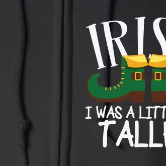 Irish I Was A Little Bit Taller Funny Patricks Day Full Zip Hoodie