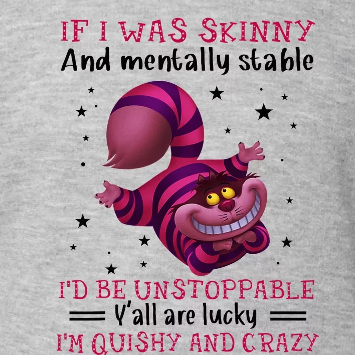 If I Was Skinny And Mentally Stable I’D Be Unstoppable Y’All Toddler Sweatshirt