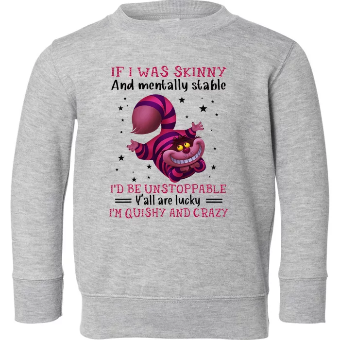 If I Was Skinny And Mentally Stable I’D Be Unstoppable Y’All Toddler Sweatshirt