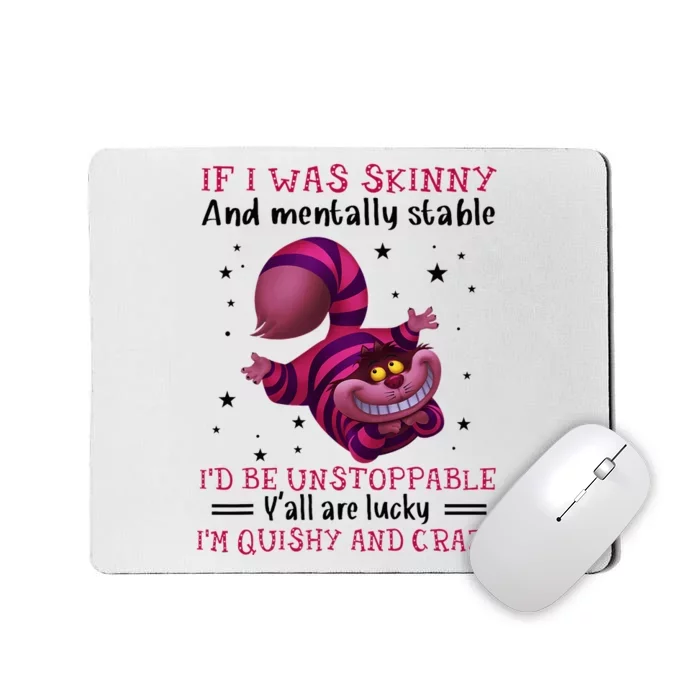 If I Was Skinny And Mentally Stable I’D Be Unstoppable Y’All Mousepad