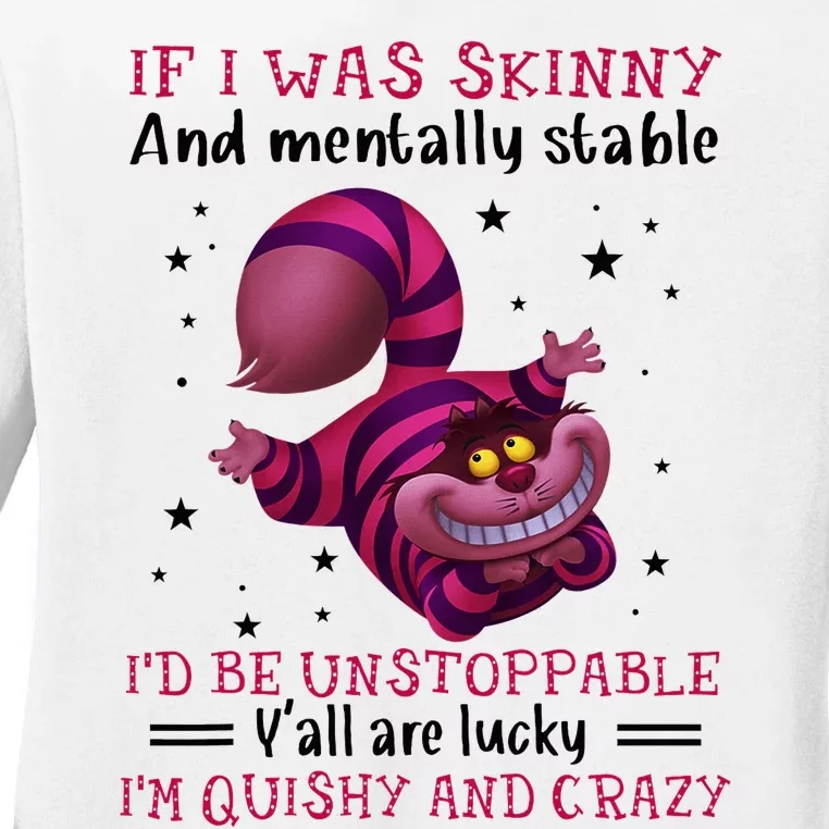 If I Was Skinny And Mentally Stable I’D Be Unstoppable Y’All Ladies Long Sleeve Shirt