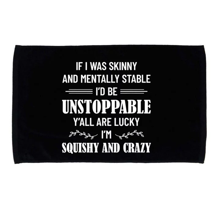 If I Was Skinny And Mentally Stable I'D Be Up Unstoppable Microfiber Hand Towel