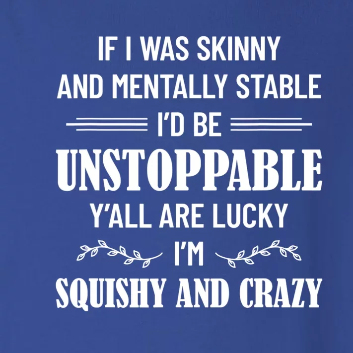 If I Was Skinny And Mentally Stable I'D Be Up Unstoppable Toddler Long Sleeve Shirt