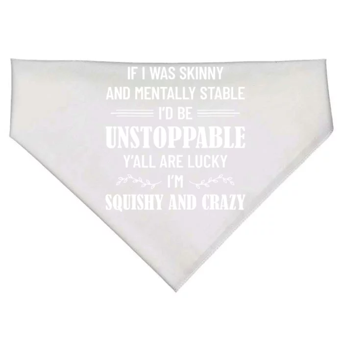 If I Was Skinny And Mentally Stable I'D Be Up Unstoppable USA-Made Doggie Bandana