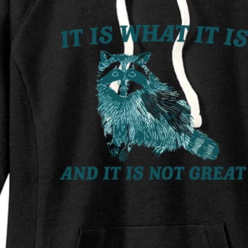 It Is What It Is And It Is Not Great Women's Fleece Hoodie