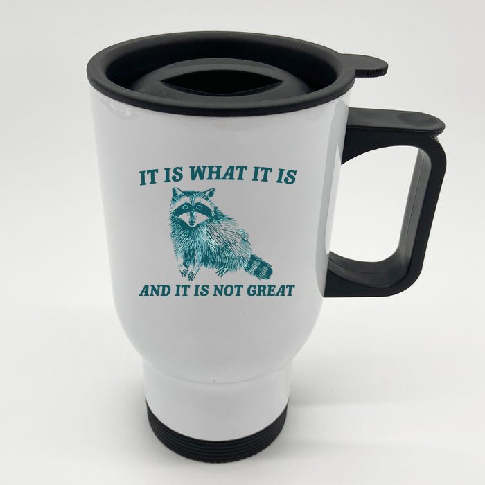 It Is What It Is And It Is Not Great Front & Back Stainless Steel Travel Mug