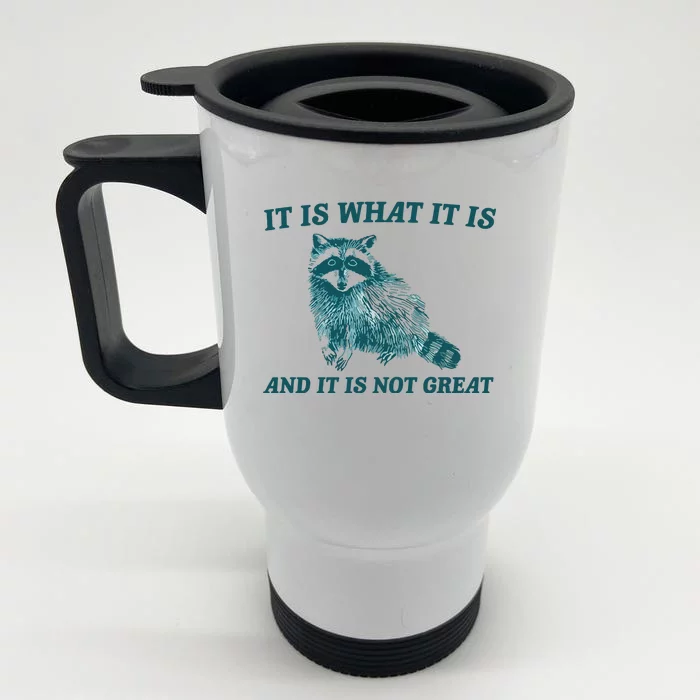 It Is What It Is And It Is Not Great Front & Back Stainless Steel Travel Mug