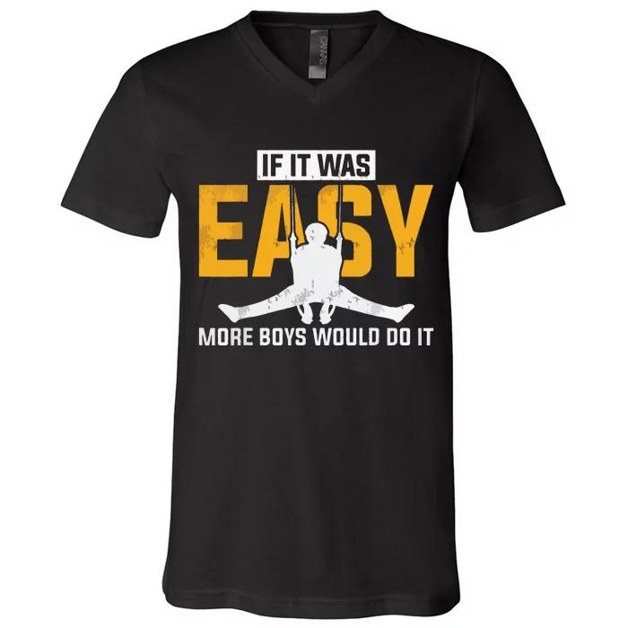 If It Was Easy More Boy Would Do It Gymnastics V-Neck T-Shirt