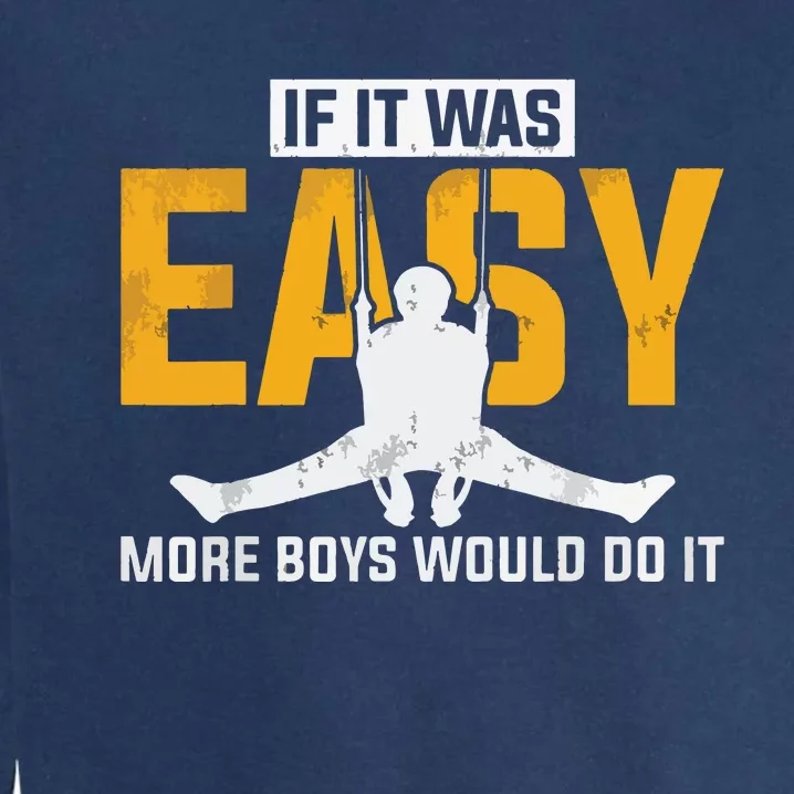 If It Was Easy More Boy Would Do It Gymnastics Garment-Dyed Sweatshirt