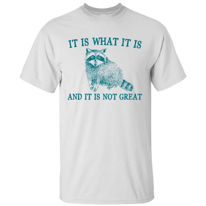 It Is What It Is And It Is Not Great Funny Raccoon Tall T-Shirt