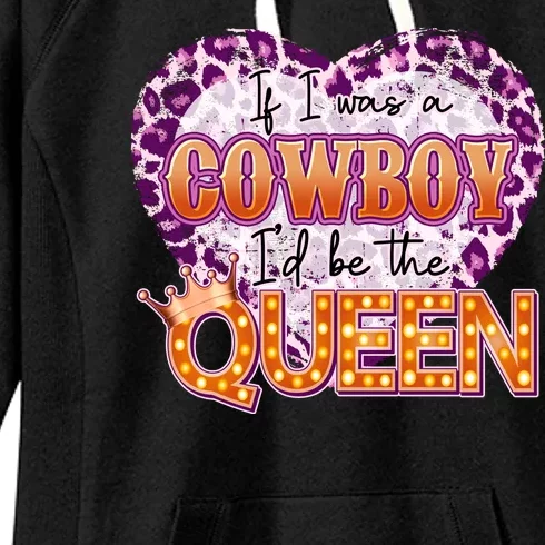 If I Was A Cowboy I'd Be The Queen Women's Fleece Hoodie