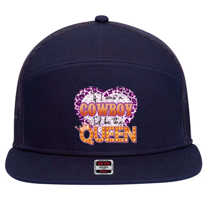 If I Was A Cowboy I'd Be The Queen 7 Panel Mesh Trucker Snapback Hat