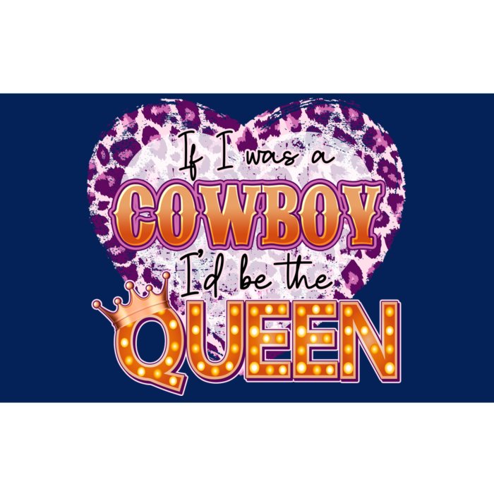 If I Was A Cowboy I'd Be The Queen Bumper Sticker