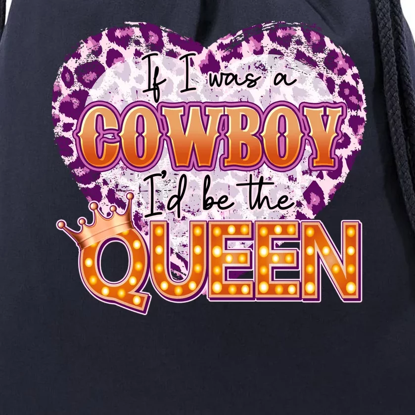 If I Was A Cowboy I'd Be The Queen Drawstring Bag