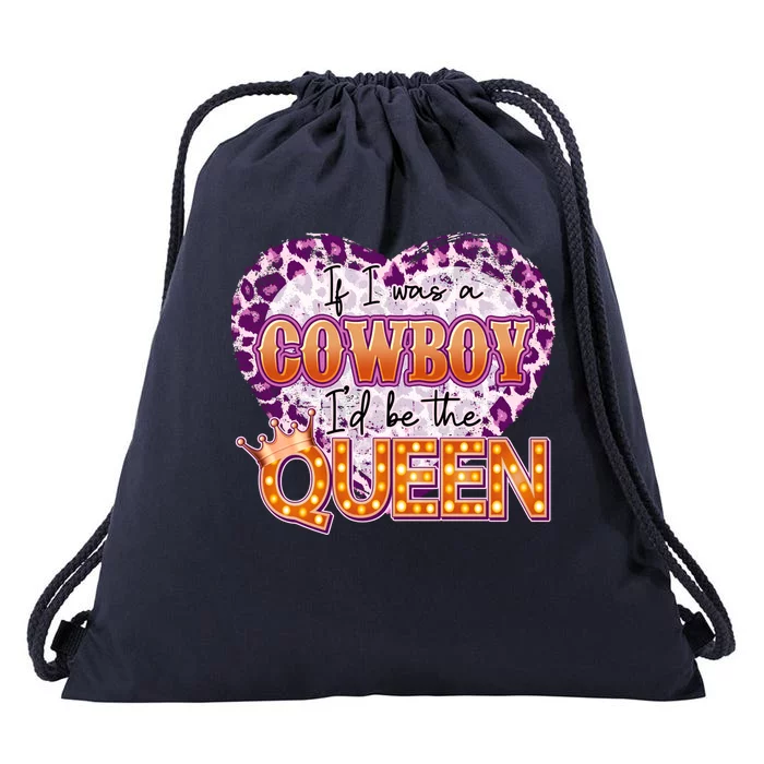 If I Was A Cowboy I'd Be The Queen Drawstring Bag