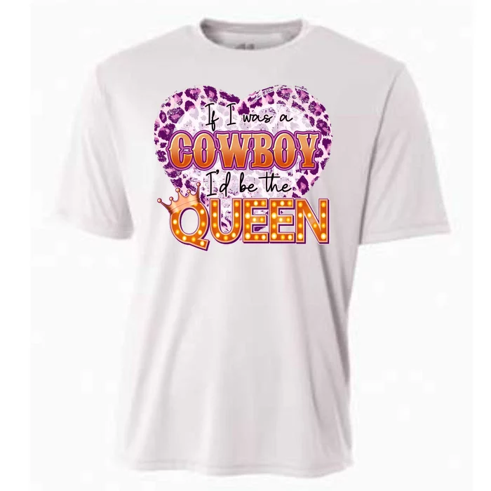 If I Was A Cowboy I'd Be The Queen Cooling Performance Crew T-Shirt