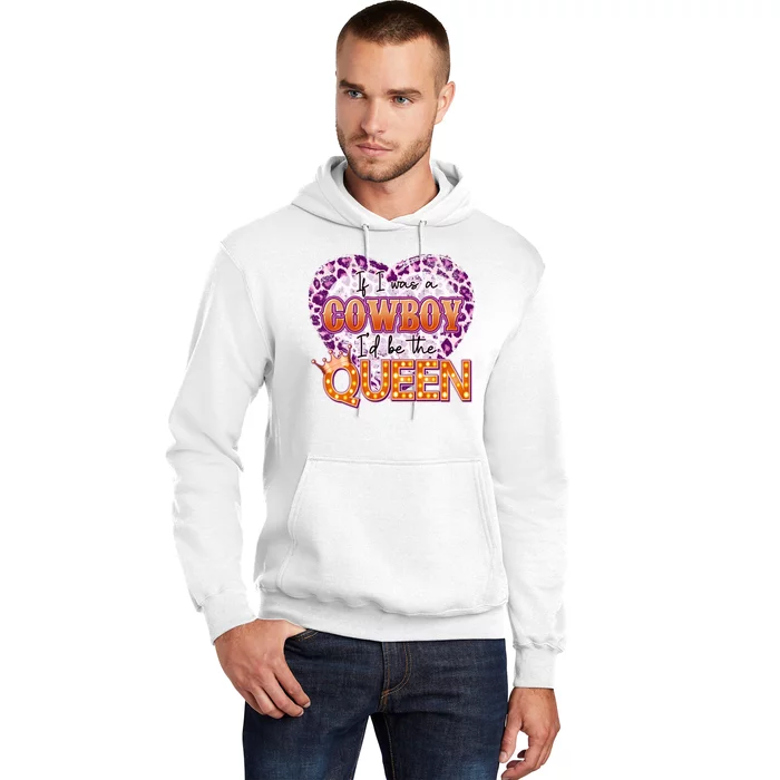 If I Was A Cowboy I'd Be The Queen Hoodie