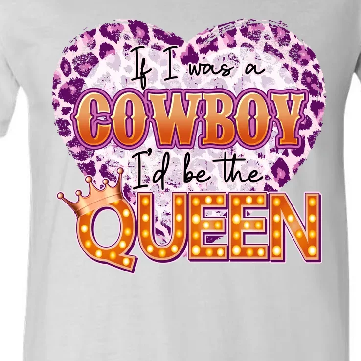 If I Was A Cowboy I'd Be The Queen V-Neck T-Shirt