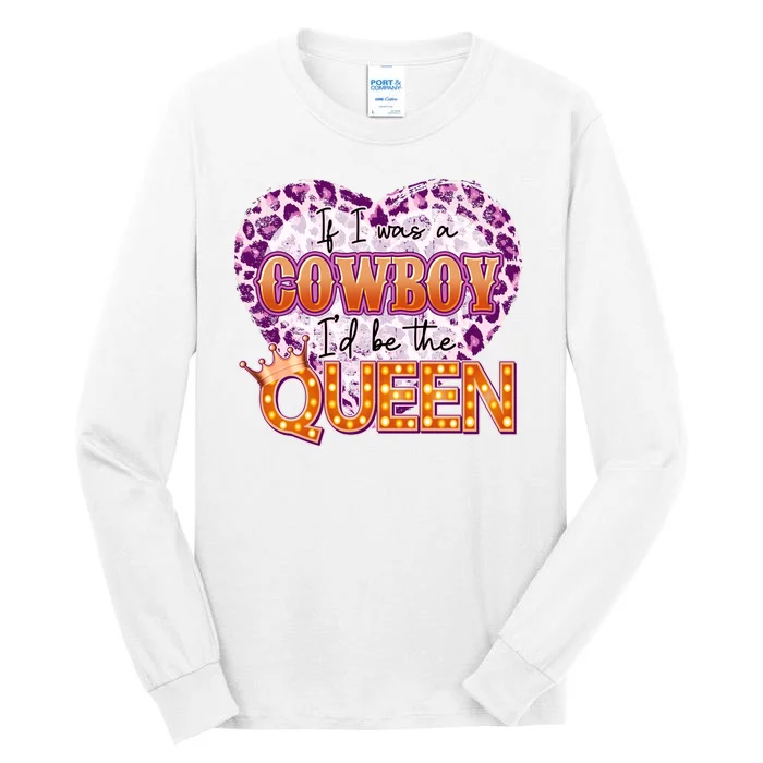 If I Was A Cowboy I'd Be The Queen Tall Long Sleeve T-Shirt