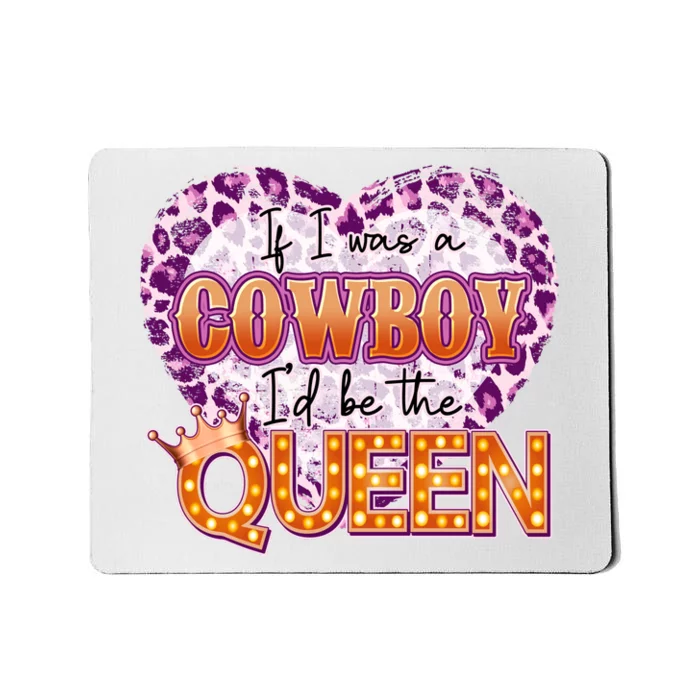 If I Was A Cowboy I'd Be The Queen Mousepad